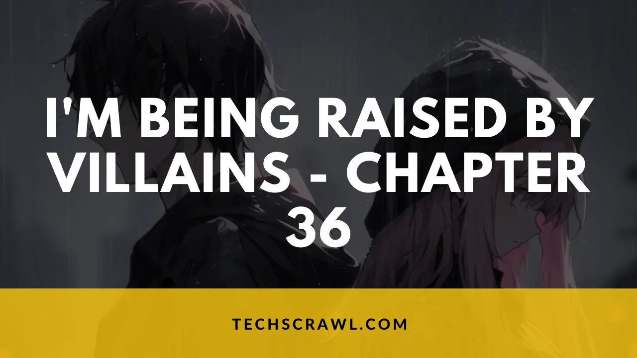 I'm Being Raised by Villains - Chapter 36