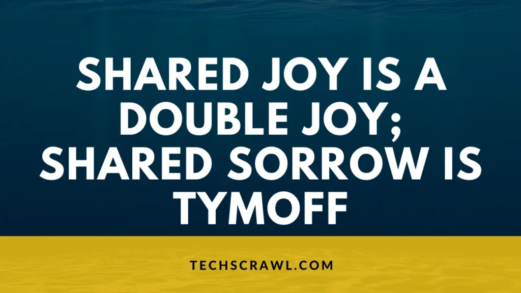 Shared Joy Is a Double Joy; Shared Sorrow Is Tymoff